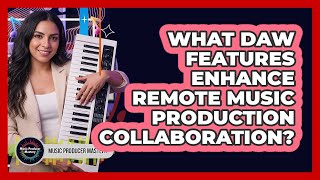 Celebrity What DAW Features Enhance Remote Music Production Collaboration? Profile