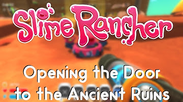 Slime Rancher - Opening the Door to the Ancient Ruins