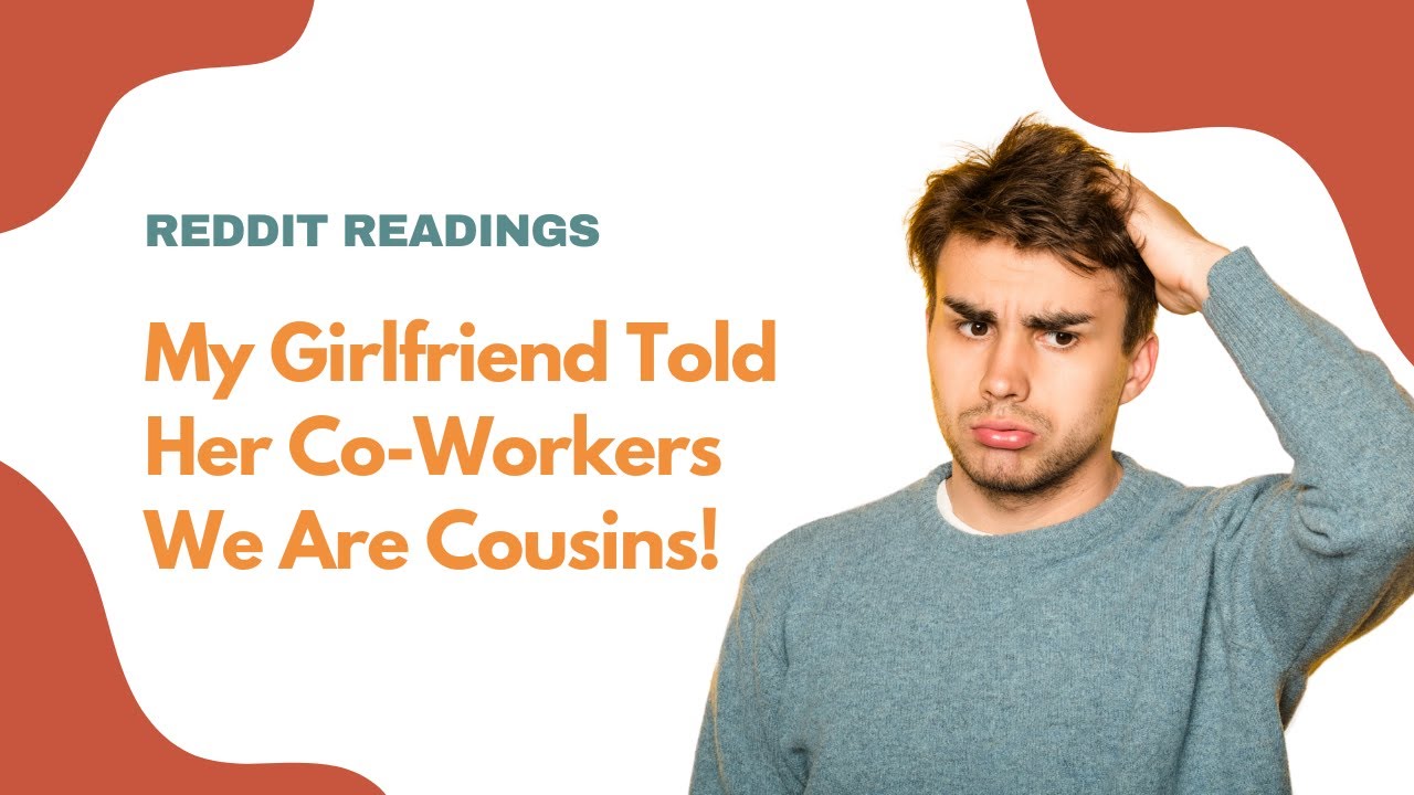 #RedditReadings | My Girlfriend Told Her Co-Workers We Are Cousins! #reddit