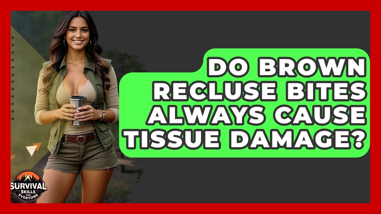 Do Brown Recluse Bites Always Cause Tissue Damage? - Survival Skills for Everyone
