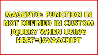 Magento: Function in not defined in custom jquery when using href=javascript