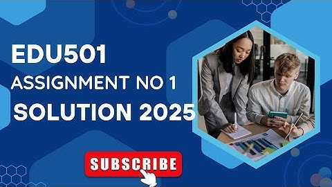 EDU501 Assignment no 1 solution Spring 2025