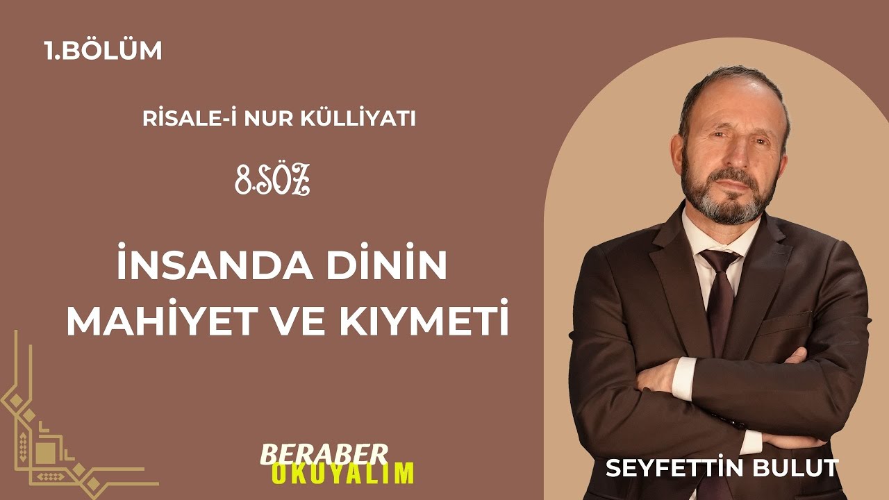 Beraber Okuyalım Risale-i Nur Külliyatı 8. Söz İnsanda Dinin Mahiyet ve Kıymeti | 1. Bölüm