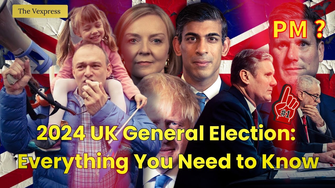 Everything You Need to Know | 2024 UK General Election | The Vexpress ...