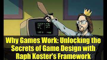 Why Games Work: Unlocking the Secrets of Game Design with Raph Koster