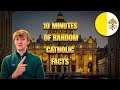 10 Minutes of Random Catholic Facts