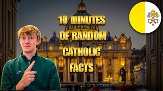 10 Minutes of Random Catholic Facts