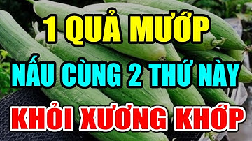 ĐAU NHỨC XƯƠNG KHỚP Nặng Đến Mấy Cũng Khỏi Không Tái Phát Chỉ Nhờ 1 QUẢ MƯỚP TẠI NHÀ
