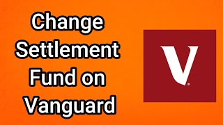 How to Change Settlement Fund on Vanguard