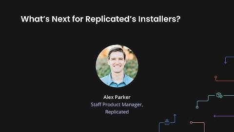 RepliCon Q4 2025 - What’s Next for Replicated’s Installers?