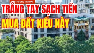 TRẮNG TAY KHI ĐẦU TƯ KIỂU NÀY, KHÓC KHÔNG RA NƯỚC MẮT