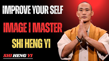 Improve Your Self Image | Master Shi Heng Yi