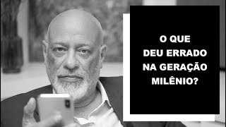 O que deu errado na geração milênio? - Luiz Felipe Pondé