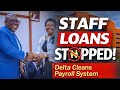 DELTA GOVT HALT STAFF LOANS, CLEAN UP PAYROLL SYSTEM