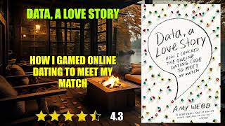 Data, A Love Story: How I Gamed Online Dating to Meet My Match - Book Summary