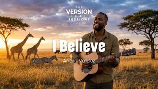 The Version Sessions - I Believe - (Soulful Ballad | Cover by Andre Valdez)