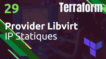 TERRAFORM - 29. Provider KVM/Libvirt : fixer les ip