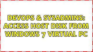 DevOps & SysAdmins: Access host disk from Windows 7 Virtual PC