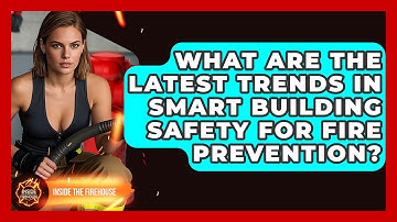 What Are the Latest Trends in Smart Building Safety for Fire Prevention? | Inside the Firehouse