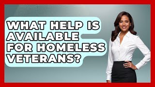 What Help Is Available for Homeless Veterans? | Veteran Community Guide