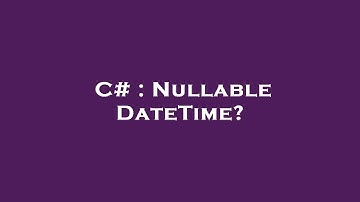C# : Nullable DateTime?