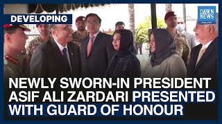 Newly Sworn-In President Asif Ali Zardari Presented With Guard Of Honour | Dawn News English