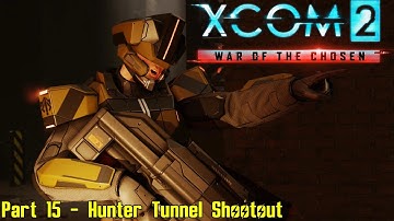 XCOM 2: War of the Chosen - Commander Ironman - Part 15 - Hunter Tunnel Shootout