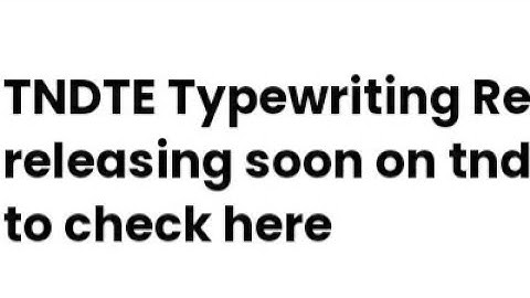TNDTE TYPEWRITING RESULT 2022 RELEASED DATE,TIME ANNOUNCED,HOW TO DOWNLOAD,TNDTE TYPEWRITING RESULT