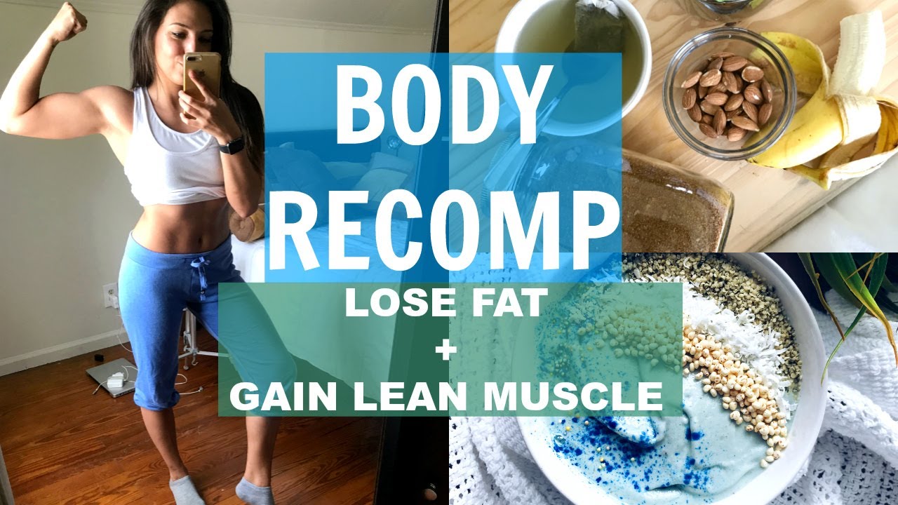 BODY RECOMP | LOSING FAT & GAINING LEAN MUSCLE - YouTube Marisa Demos
