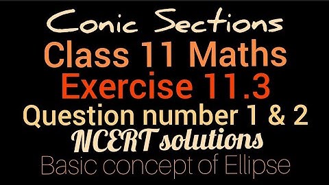 Conic sections | Exercise 11.3 | Basic concept of Ellipse | Class 11 Maths | NCERT solutions |