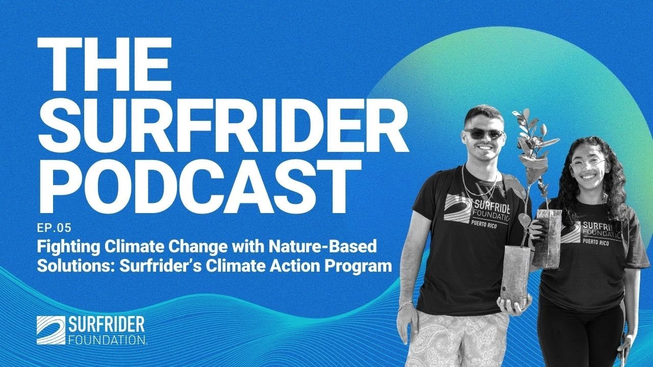 EP.05 Fighting Climate Change with Nature-Based Solutions: Surfrider's Climate Action Program