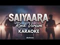Saiyaara Rock Version Karaoke Lostinmusic 