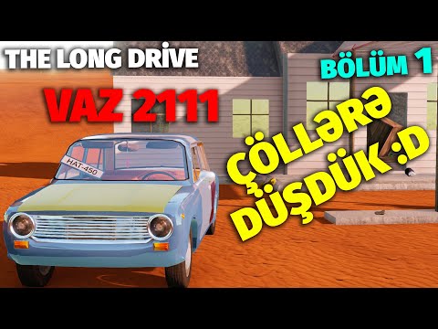 VAZ - 2111 İLƏ ÇÖLLƏRDƏ | The Long Drive | İlk oynanış | Bölüm 1 | Maşın Oyunları | #sahmarehmedov