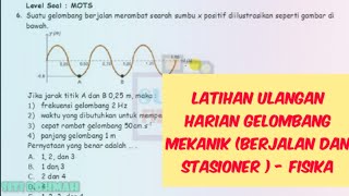 GELOMBANG MEKANIK ( LATIHAN ULANGAN HARIAN DASAR GELOMBANG, BERJALAN DAN STASIONER ) - FISIKA