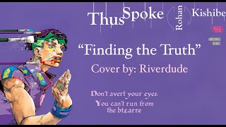 "Finding the Truth" (From Thus Spoke Rohan Kishibe) Full Cover By: Riverdude