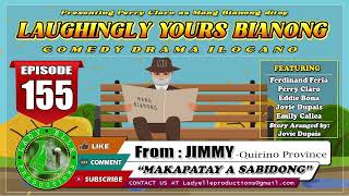 LAUGHINGLY YOURS BIANONG #155 | MAKAPATAY A SABIDONG | JIMMY | LADY ELLE PRODS | ILOCANO DRAMA