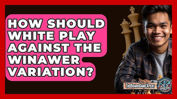 How Should White Play Against The Winawer Variation? - The Board Game Xpert