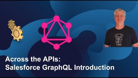 Across the APIs: Salesforce GraphQL Introduction