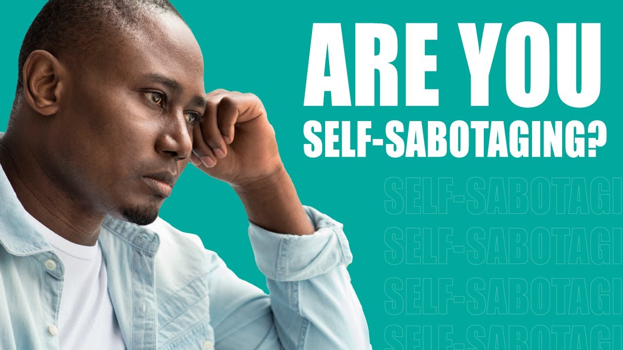 10 Types of Self Sabotage That Are Holding You Back
