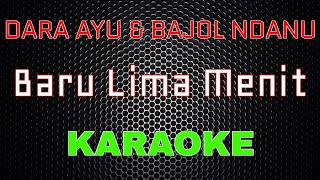 Dara Ayu Ft. Bajol Ndanu - Baru Lima Menit [Karaoke] | LMusical