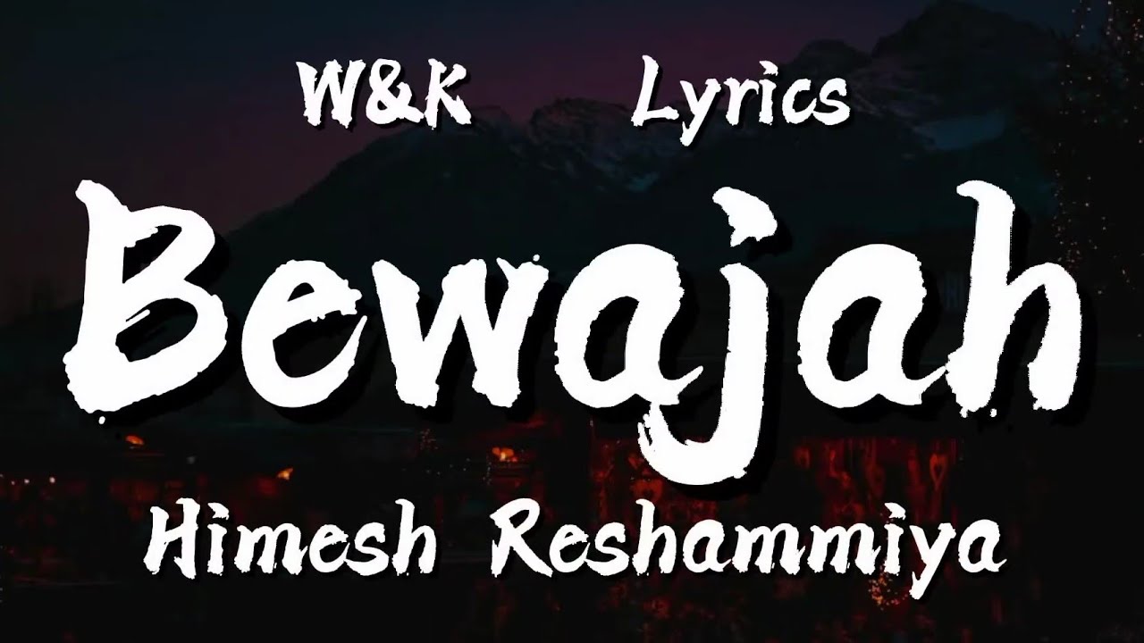 Himesh Reshammiya Bewajah (Lyrics) w&k YouTube