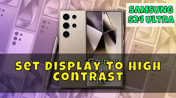 How to Set Display To High Contrast Samsung Galaxy S24 Ultra