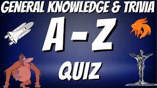 AZ General Knowledge & Trivia Quiz, 26 Questions, Answers are in alphabetical order. Try to beat 20