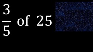 3/5 of 25 ,fraction of a number, part of a whole number