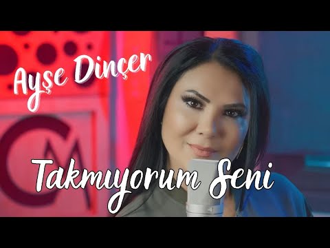 Ayşe Dinçer - Takmıyorum Seni (Official Video)