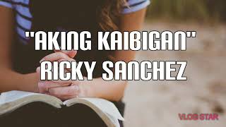 Video thumbnail of "AKING KAIBIGAN by: Ricky Sanchez"