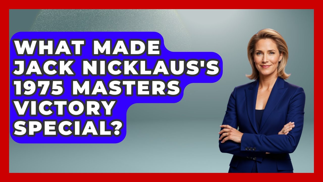 What Made Jack Nicklaus's 1975 Masters Victory Special? - Epic Sports Tales