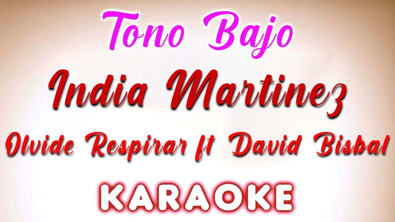 India Martinez - Olvide Respirar ft. David Bisbal - Tono Bajo KARAOKE