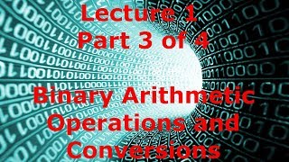 Lecture 1.3 - Binary Arithmetic Operations and Conversions (Mx1)