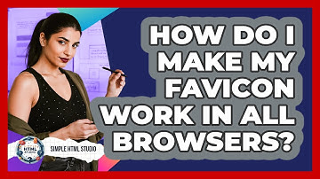 How Do I Make My Favicon Work In All Browsers? - Simple HTML Studio